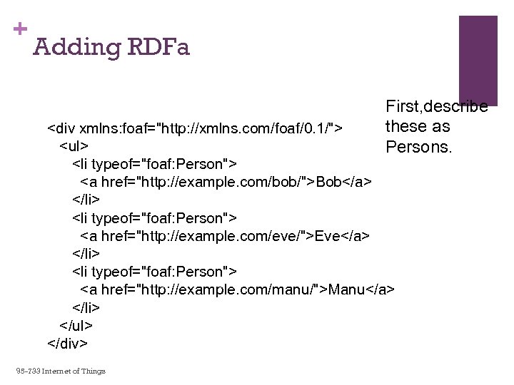 + Adding RDFa First, describe these as Persons. <div xmlns: foaf="http: //xmlns. com/foaf/0. 1/">