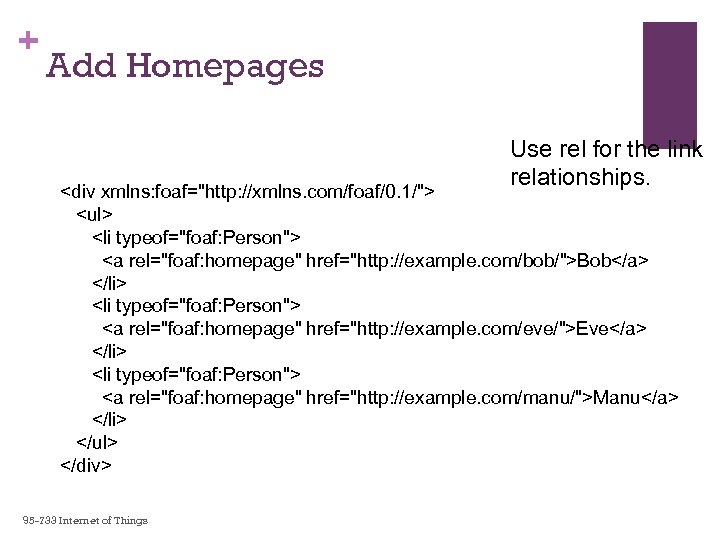 + Add Homepages Use rel for the link relationships. <div xmlns: foaf="http: //xmlns. com/foaf/0.