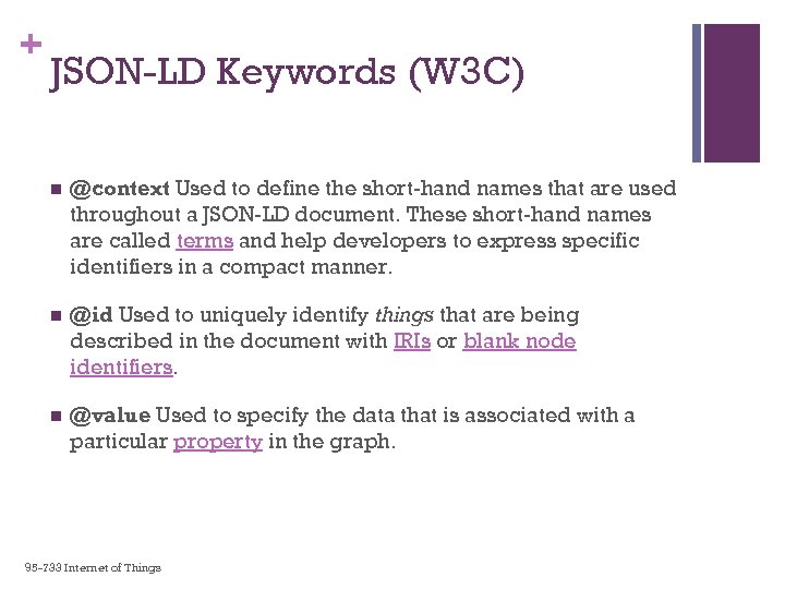 + JSON-LD Keywords (W 3 C) n @context Used to define the short-hand names
