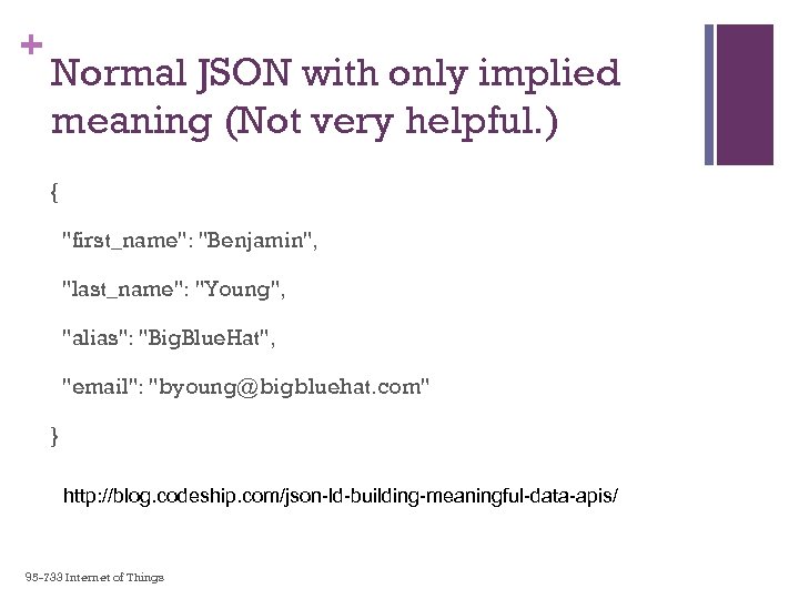 + Normal JSON with only implied meaning (Not very helpful. ) { "first_name": "Benjamin",