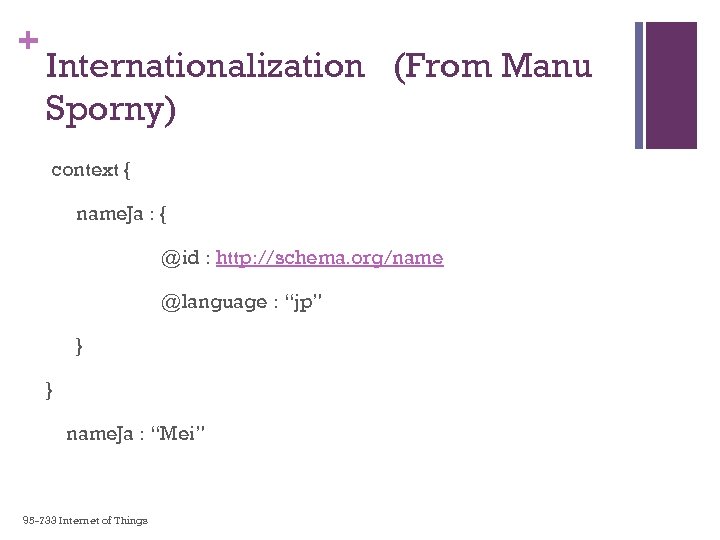 + Internationalization (From Manu Sporny) context { name. Ja : { @id : http: