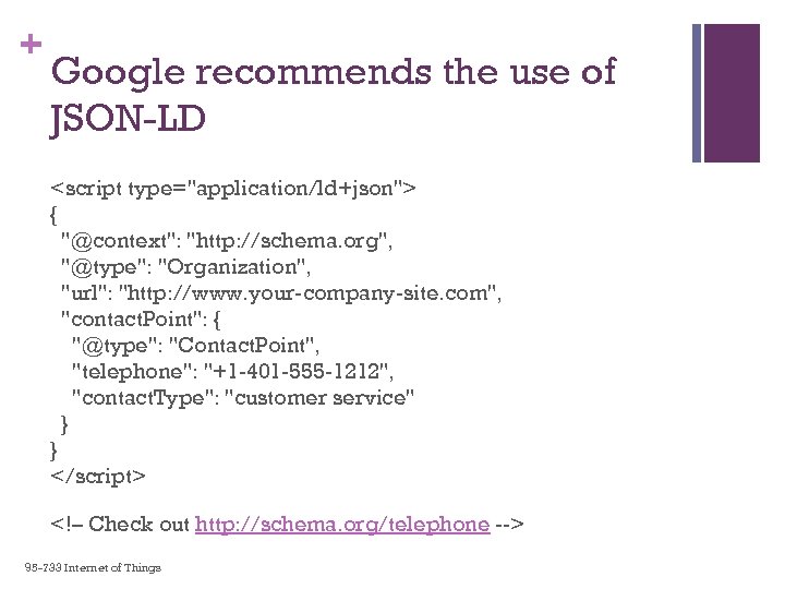 + Google recommends the use of JSON-LD <script type="application/ld+json"> { "@context": "http: //schema. org",