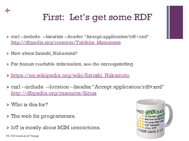 + First: Let’s get some RDF Ø curl --include --location --header "Accept: application/rdf+xml" http: