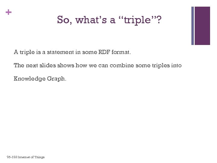 + So, what’s a “triple”? A triple is a statement in some RDF format.