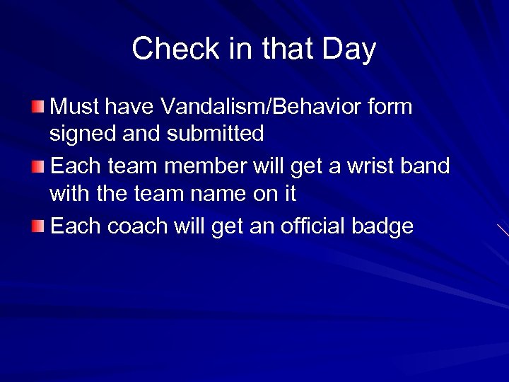 Check in that Day Must have Vandalism/Behavior form signed and submitted Each team member