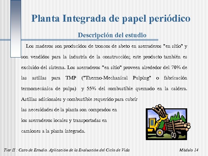 Planta Integrada de papel periódico Descripción del estudio Los maderos son producidos de troncos