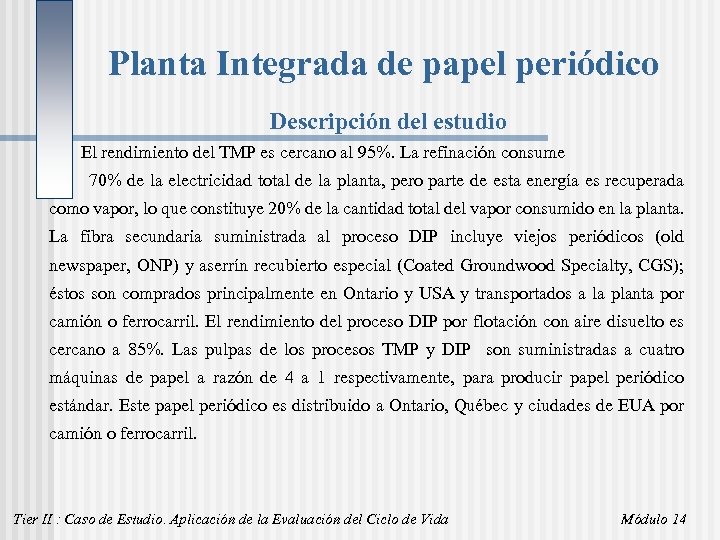 Planta Integrada de papel periódico Descripción del estudio El rendimiento del TMP es cercano