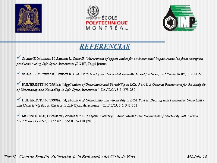 REFERENCIAS ü Salazar E. Munnoch K. Samson R. Stuart P. “Assessment of opportunities for