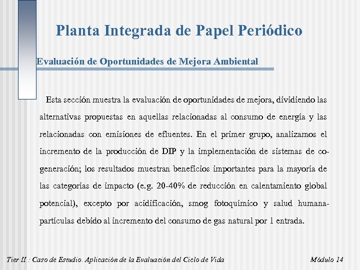 Planta Integrada de Papel Periódico Evaluación de Oportunidades de Mejora Ambiental Esta sección muestra