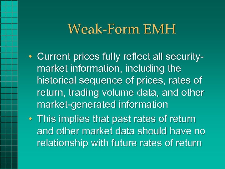 Weak-Form EMH • Current prices fully reflect all securitymarket information, including the historical sequence