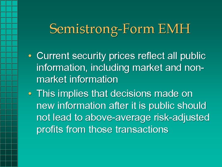 Semistrong-Form EMH • Current security prices reflect all public information, including market and nonmarket