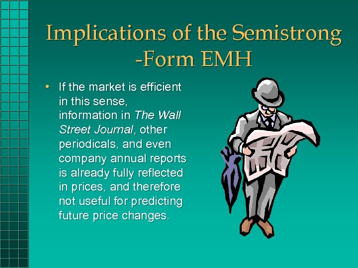Implications of the Semistrong -Form EMH • If the market is efficient in this