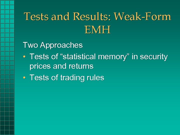 Tests and Results: Weak-Form EMH Two Approaches • Tests of “statistical memory” in security