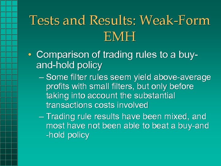 Tests and Results: Weak-Form EMH • Comparison of trading rules to a buyand-hold policy