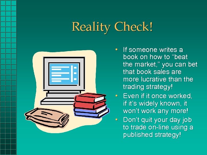 Reality Check! • If someone writes a book on how to “beat the market,