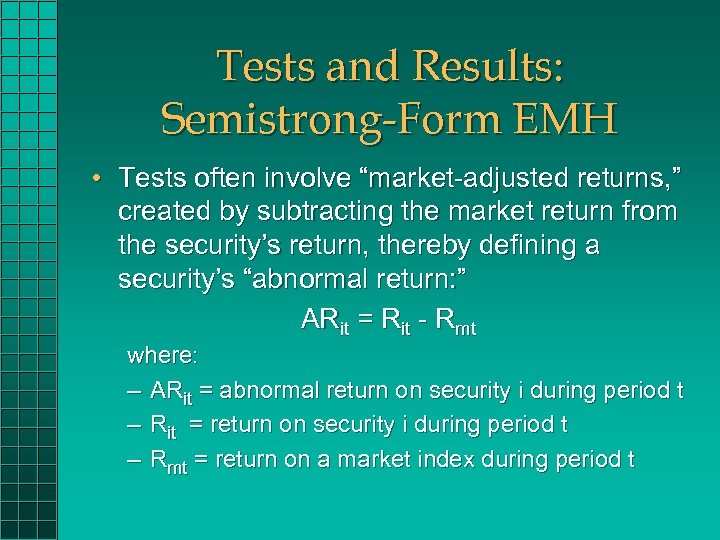 Tests and Results: Semistrong-Form EMH • Tests often involve “market-adjusted returns, ” created by