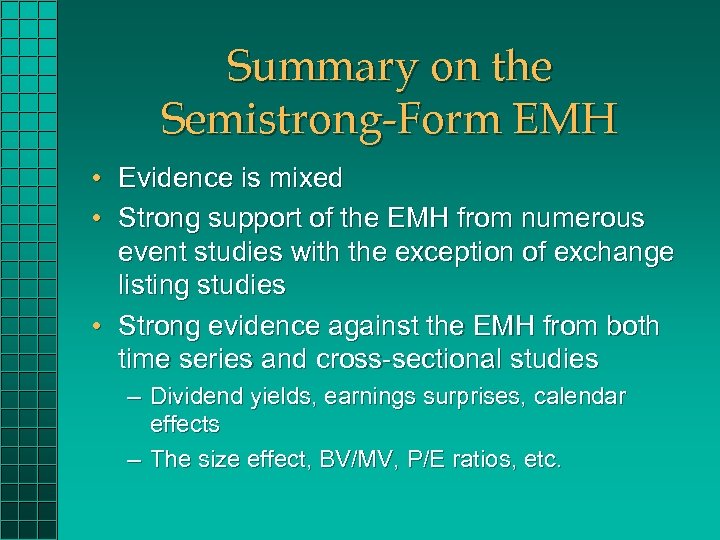 Summary on the Semistrong-Form EMH • Evidence is mixed • Strong support of the
