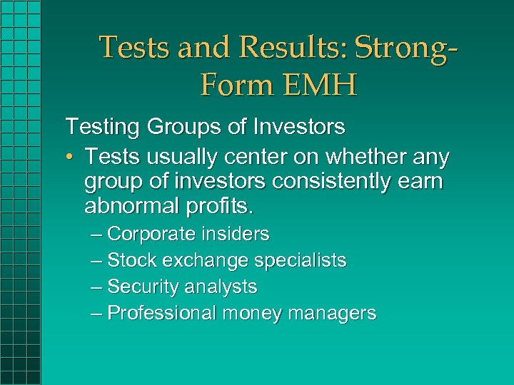 Tests and Results: Strong. Form EMH Testing Groups of Investors • Tests usually center