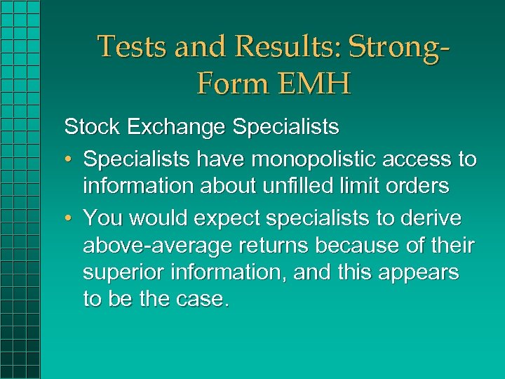 Tests and Results: Strong. Form EMH Stock Exchange Specialists • Specialists have monopolistic access