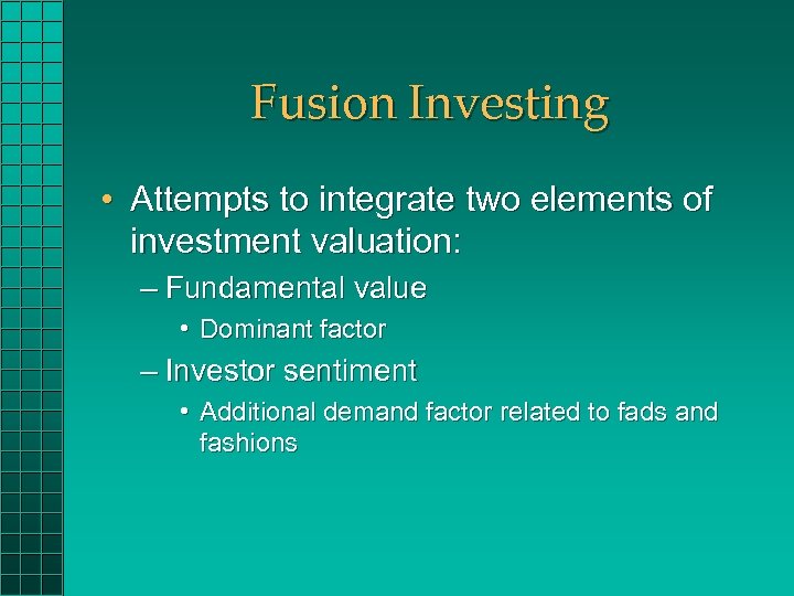 Fusion Investing • Attempts to integrate two elements of investment valuation: – Fundamental value