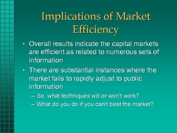 Implications of Market Efficiency • Overall results indicate the capital markets are efficient as