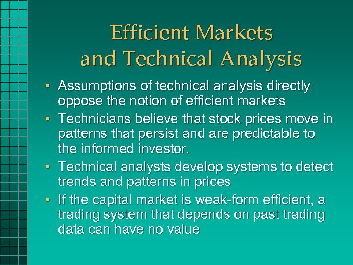 Efficient Markets and Technical Analysis • Assumptions of technical analysis directly oppose the notion