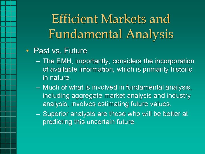 Efficient Markets and Fundamental Analysis • Past vs. Future – The EMH, importantly, considers
