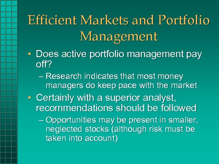 Efficient Markets and Portfolio Management • Does active portfolio management pay off? – Research