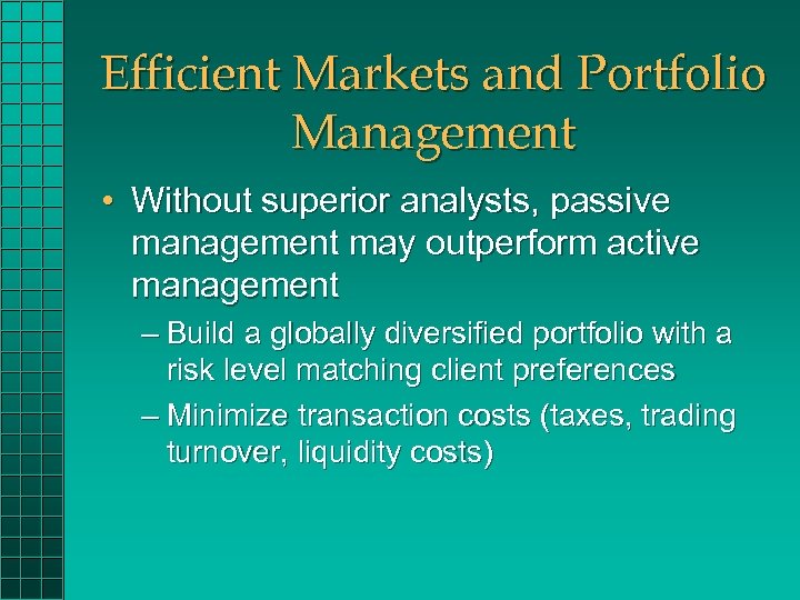 Efficient Markets and Portfolio Management • Without superior analysts, passive management may outperform active