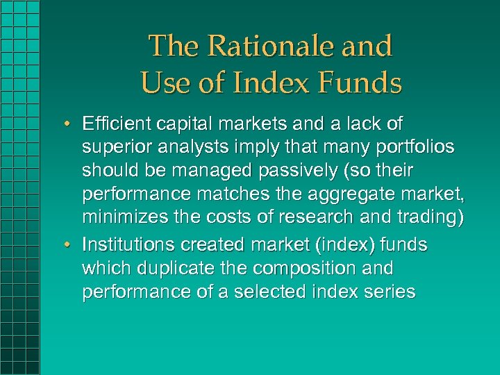 The Rationale and Use of Index Funds • Efficient capital markets and a lack