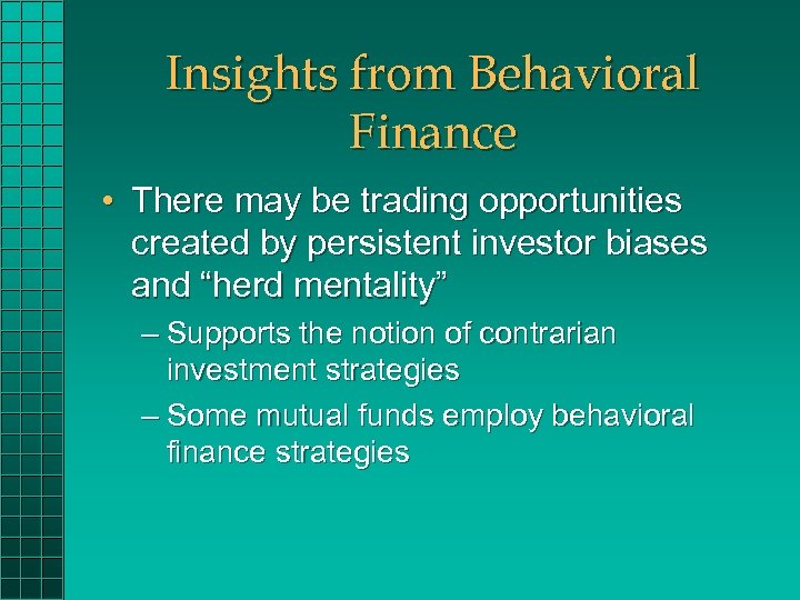 Insights from Behavioral Finance • There may be trading opportunities created by persistent investor
