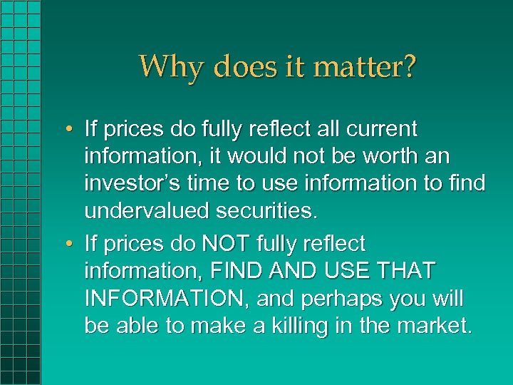 Why does it matter? • If prices do fully reflect all current information, it