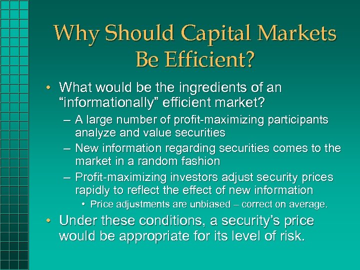 Why Should Capital Markets Be Efficient? • What would be the ingredients of an