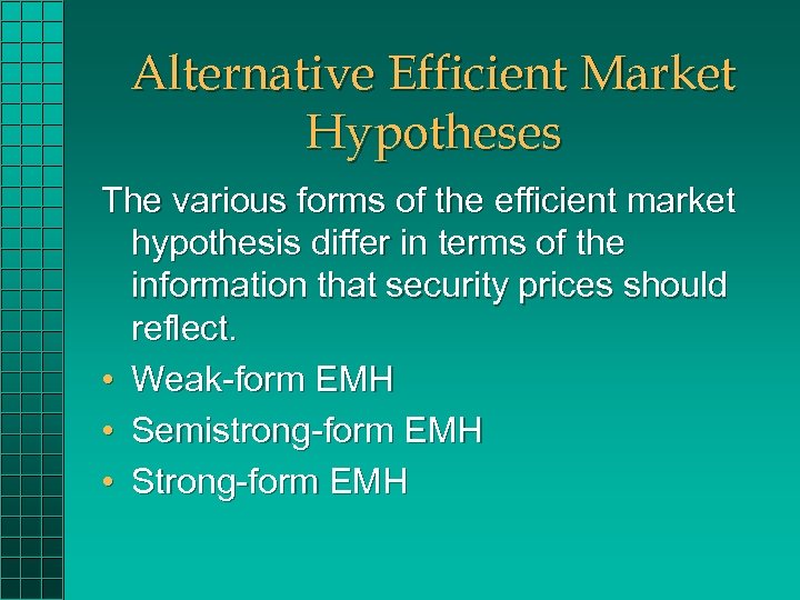 Alternative Efficient Market Hypotheses The various forms of the efficient market hypothesis differ in