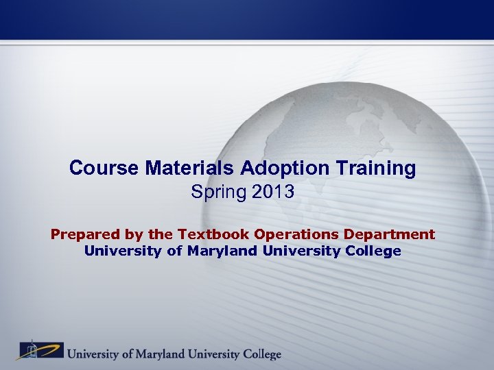 Course Materials Adoption Training Spring 2013 Prepared by the Textbook Operations Department University of