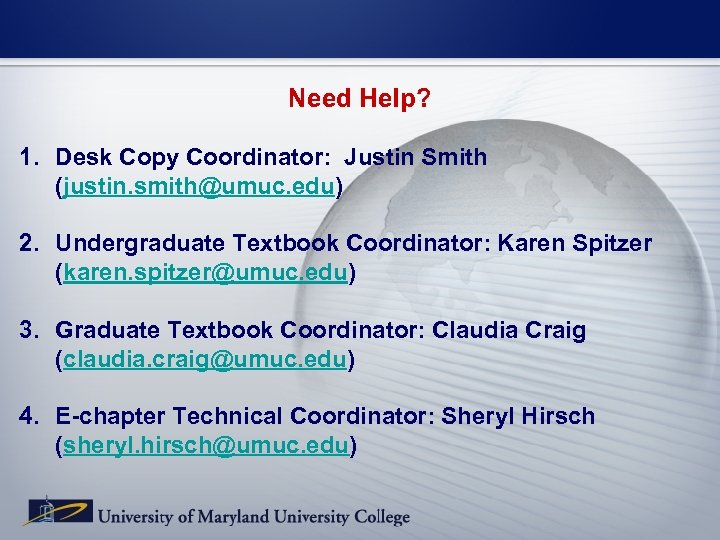 Need Help? 1. Desk Copy Coordinator: Justin Smith (justin. smith@umuc. edu) 2. Undergraduate Textbook