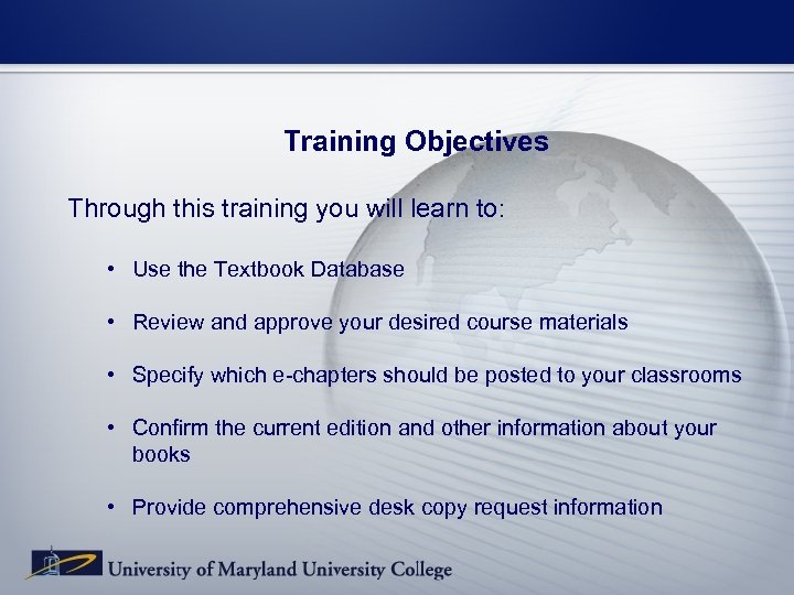 Training Objectives Through this training you will learn to: • Use the Textbook Database