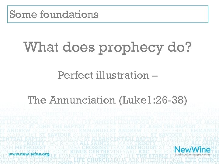 Some foundations What does prophecy do? Perfect illustration – The Annunciation (Luke 1: 26