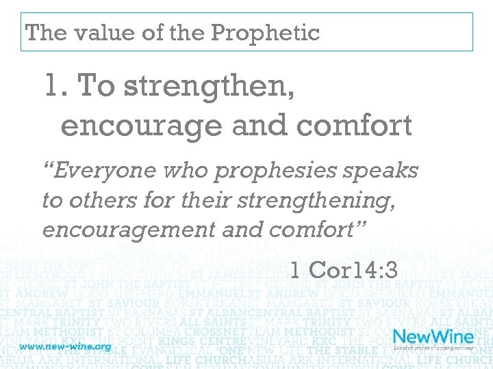 The value of the Prophetic 1. To strengthen, encourage and comfort “Everyone who prophesies