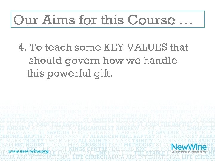 Our Aims for this Course … 4. To teach some KEY VALUES that should