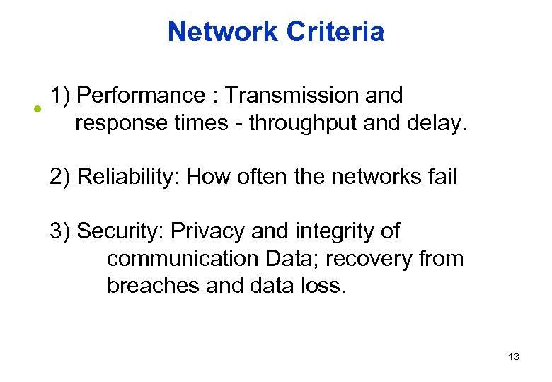Network Criteria • 1) Performance : Transmission and response times - throughput and delay.