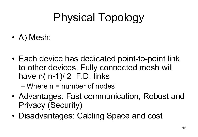 Physical Topology • A) Mesh: • Each device has dedicated point-to-point link to other