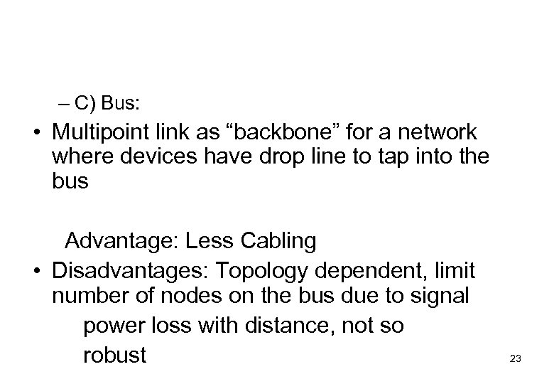 – C) Bus: • Multipoint link as “backbone” for a network where devices have