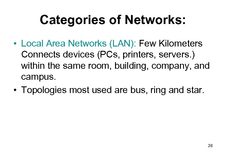 Categories of Networks: • Local Area Networks (LAN): Few Kilometers Connects devices (PCs, printers,