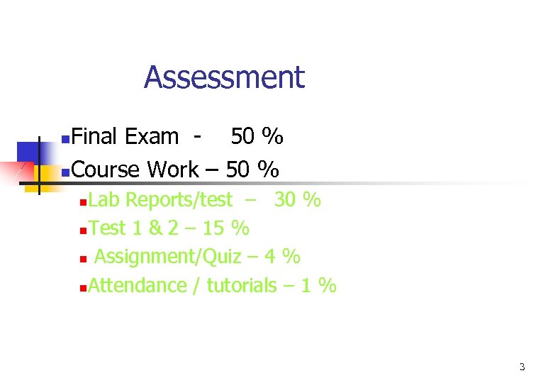 Assessment Final Exam - 50 % n. Course Work – 50 % n Lab