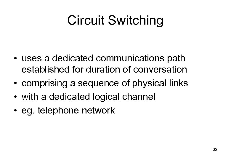 Circuit Switching • uses a dedicated communications path established for duration of conversation •