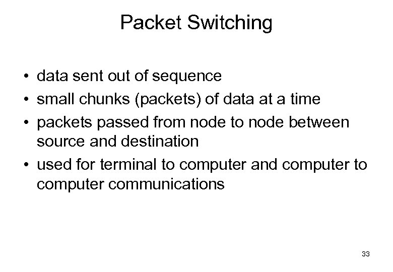 Packet Switching • data sent out of sequence • small chunks (packets) of data
