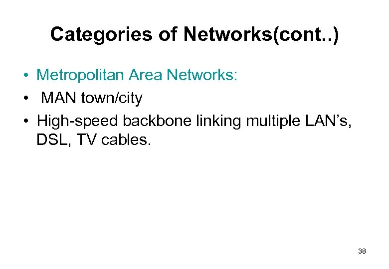 Categories of Networks(cont. . ) • Metropolitan Area Networks: • MAN town/city • High-speed