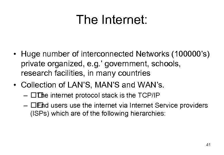 The Internet: • Huge number of interconnected Networks (100000’s) private organized, e. g. ’