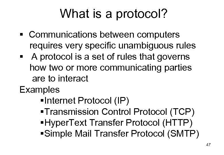 What is a protocol? § Communications between computers requires very specific unambiguous rules §